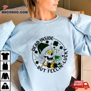 Dead Inside But Feeling Lucky Skull Shamrock St Patrick’s Day Shirt