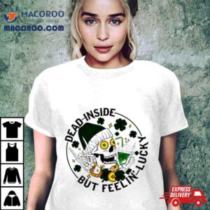 Dead Inside But Feeling Lucky Skull Shamrock St Patrick Rsquo S Day Tshirt