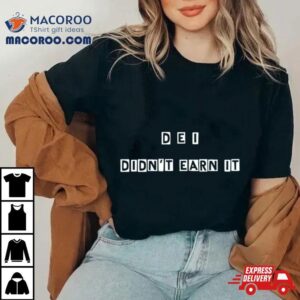 Dei Didnt Earn I Tshirt