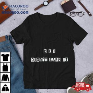 Dei Didnt Earn Ishirt 1 Dei Didnt Earn I Tshirt