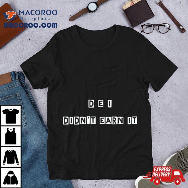 Dei Didnt Earn Ishirt Dei Didnt Earn Ishirt