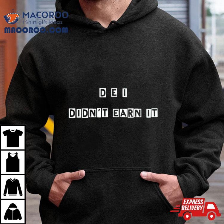 Dei Didnt Earn Ishirt Dei Didnt Earn Ishirt