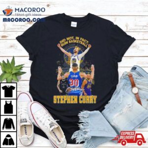 Did Not In Fact Ruin Basketball Stephen Curry Signature Shirt