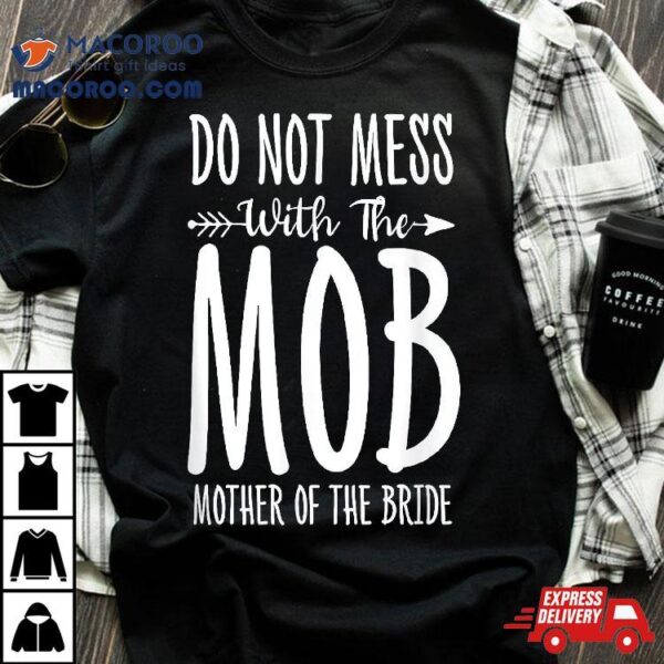 Do Not Mess With The Mob Mom Of Bride Marrige Mother Day Shirt