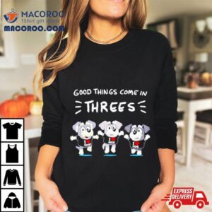 Dog Good Things Time Threes Shirt