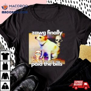 Dog Zawg Finally Paid The Bills Shirt