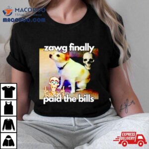 Dog Zawg Finally Paid The Bills Tshirt