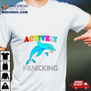 Dolphin Actively Panicking Tshirt