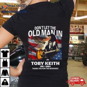 Don’t Let The Old Man In Toby Keith 1961 2024 Thank You For The Memories American Flag Signature Shirt