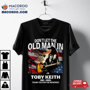 Don Rsquo T Let The Old Man In Toby Keith Thank You For The Memories American Flag Signature Tshirt