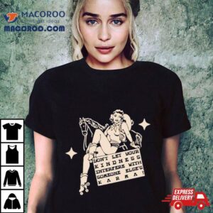 Don T Let Your Kindness Interfere With Someone Else S Karma Tshirt