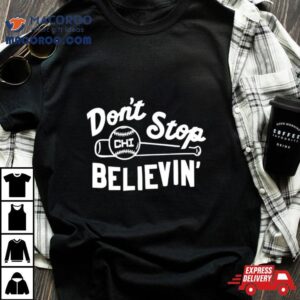 Don’t Stop Believing Chicago Cubs Baseball Shirt