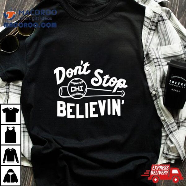 Don’t Stop Believing Chicago Cubs Baseball Shirt