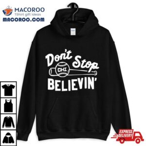 Don’t Stop Believing Chicago Cubs Baseball Shirt