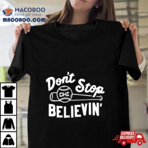 Don T Stop Believing Chicago Cubs Baseball Tshirt