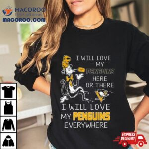 Dr Seuss I Will Love My Penguins Here Or There I Will Love My Penguins Everywhere Tshirt