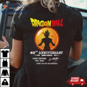 Dragon Ball 40th Anniversary 1984 2024 Akira Toriyama 1955 2024 Thank You For The Memories Shirt