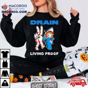 Drain Kewpie Flash Living Proof Shirt 2 Drain Kewpie Flash Living Proof Tshirt