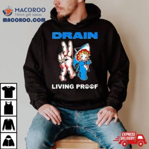 Drain Kewpie Flash Living Proof Shirt 3 Drain Kewpie Flash Living Proof Tshirt