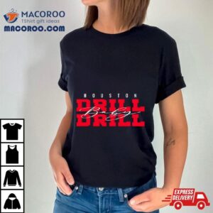 Drill Baby Drill Houston Football Shirt