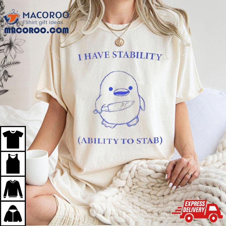 Duck I Have Stability Ability To Stab T Shirt Duck I Have Stability Ability To Stab T Shirt