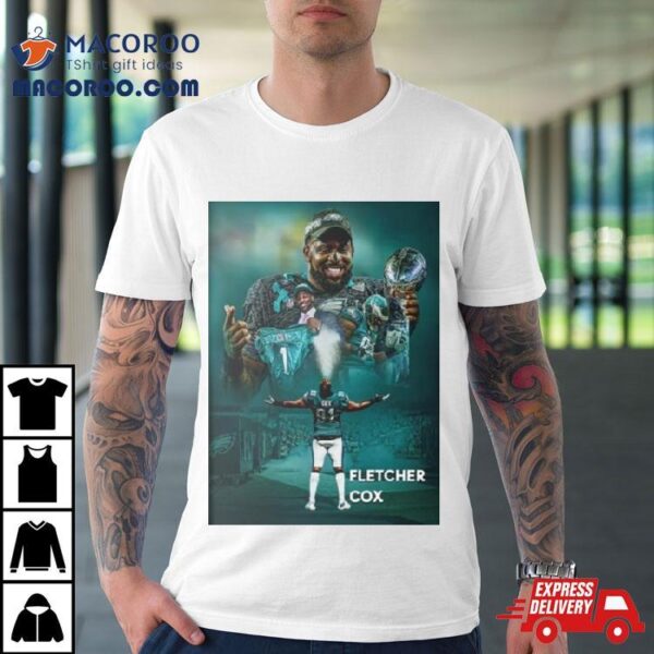 Eagles Dt Fletcher Cox Announces His Retirement From Nfl After 12 Seasons Poster Shirt