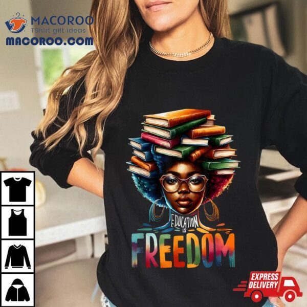 Education Is Freedom Black Teacher Books Black History Month Shirt