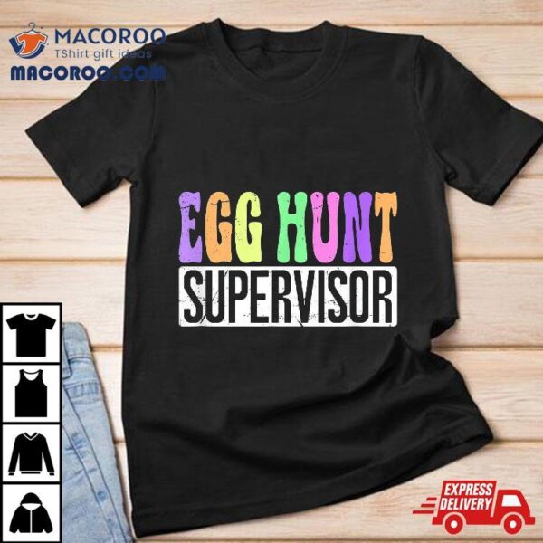 Egg Hunt Supervisor – Hunting Squad Moms Easter Shirt