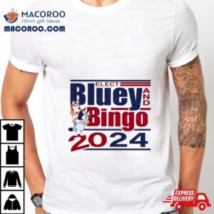 Elect Bluey And Bingo 2024 Shirt