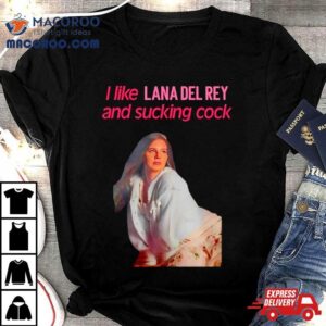 Elizabeth Woolridge Grant I Like Lana Del Rey And Sucking Cock Tshirt