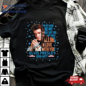 Elvis Presley Thank You For The Memories Take My Hand Take My Whole Life Too Signature Tshirt