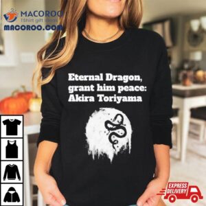 Eternal Dragon Grant Him Peace Akira Toriyama Rip Tshirt