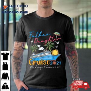 Father Daughter Cruise Funny Memories Ship Lover Tshirt