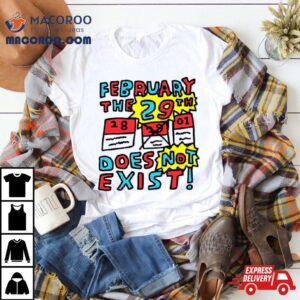 February The Th Does Not Exis Tshirt
