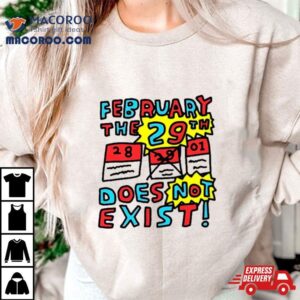 February The Th Does Not Exis Tshirt