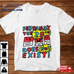 February The Th Does Not Exis Tshirt