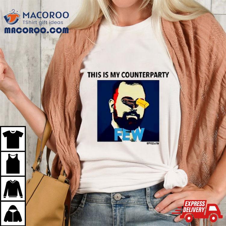 Few This Is My Counterparty Shirt Few This Is My Counterparty Shirt