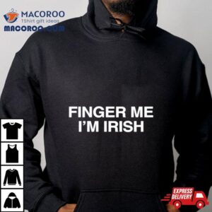 Finger Me I Rsquo M Irish Tshirt