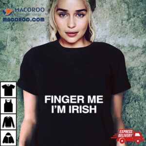 Finger Me I Rsquo M Irish Tshirt