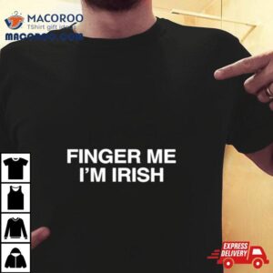 Finger Me I Rsquo M Irish Tshirt