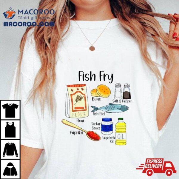 Fish Fry Ingredients Shirt