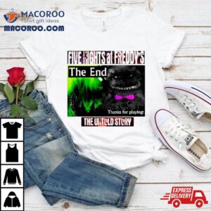 Five Nights At Freddy Rsquo S The End Thanks For Playing Tshirt