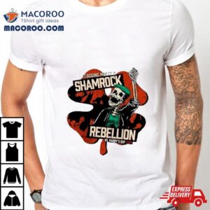 Flogging Molly Rsquo S Shamrock Rebellion St Patrick Rsquo S Day Tshirt