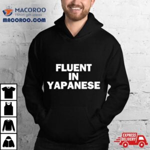 Fluent In Yapanese Shirt