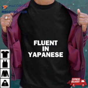 Fluent In Yapanese Tshirt