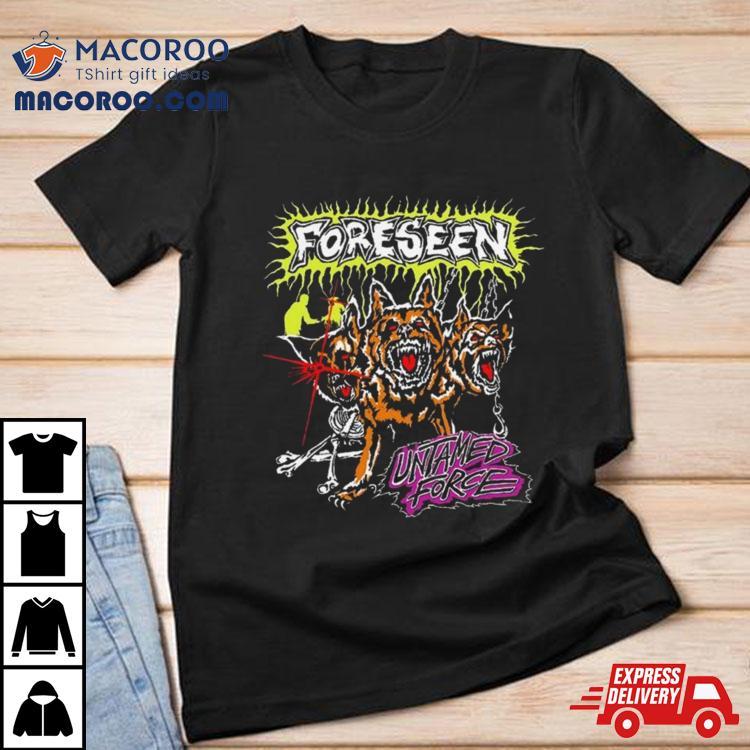 Foreseen Untamed Force Shirt Foreseen Untamed Force Shirt