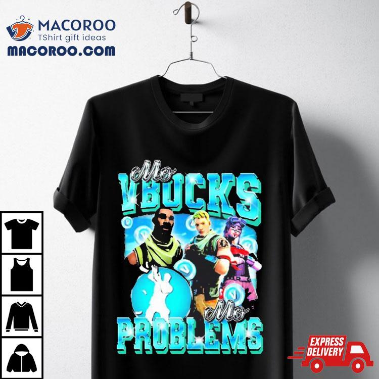 Fortnite Mo Vbucks Mo Problems Shirt Fortnite Mo Vbucks Mo Problems Shirt