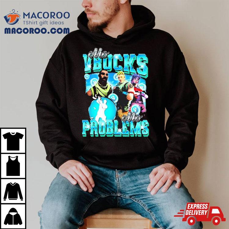 Fortnite Mo Vbucks Mo Problems Shirt Fortnite Mo Vbucks Mo Problems Shirt