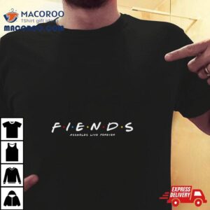 Friends Fiends Assholes Live Forever Tshirt