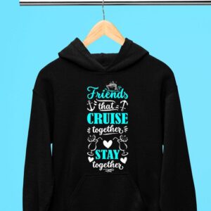 Friends That Cruise Together Stay Together Hoodie